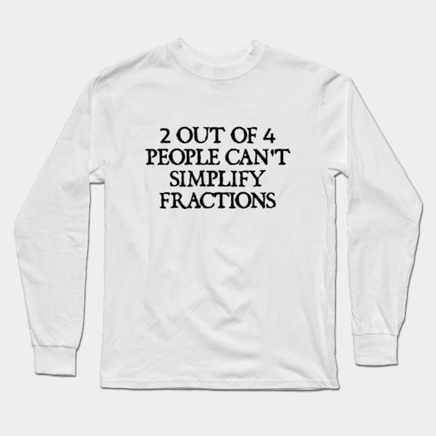 2 out of 4 people can't simplify fractions Long Sleeve T-Shirt by  hal mafhoum?